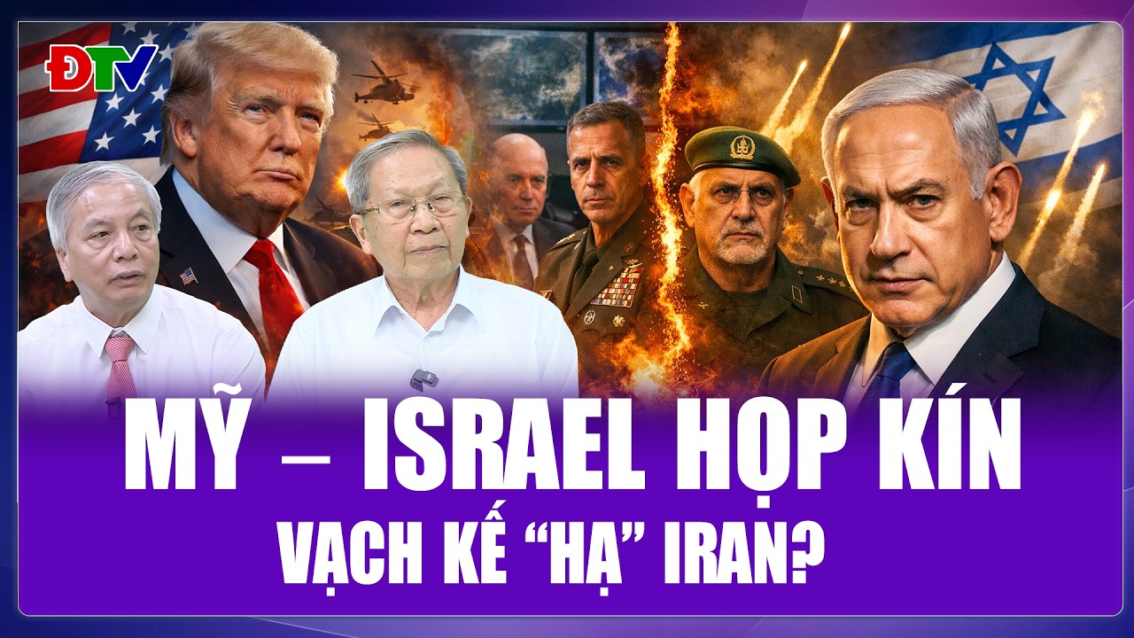 Thiếu tướng Lê Văn Cương: Mỹ - Israel họp kín, chuẩn bị đòn quyết định “nuốt chửng” Iran