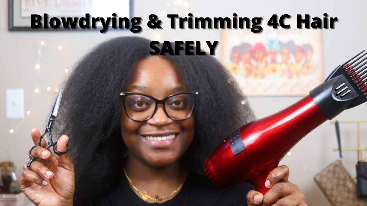 HOW TO SAFELY BLOW DRY AND TRIM YOUR 4C HAIR