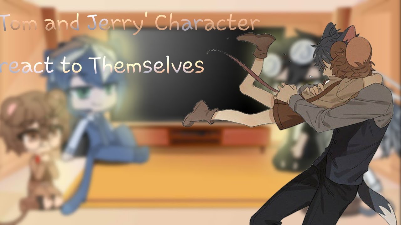 Tom and Jerry's Character react to Themselves|BL|1/?|GCRV|Tom and Jerry|xIt's_KayuwXx