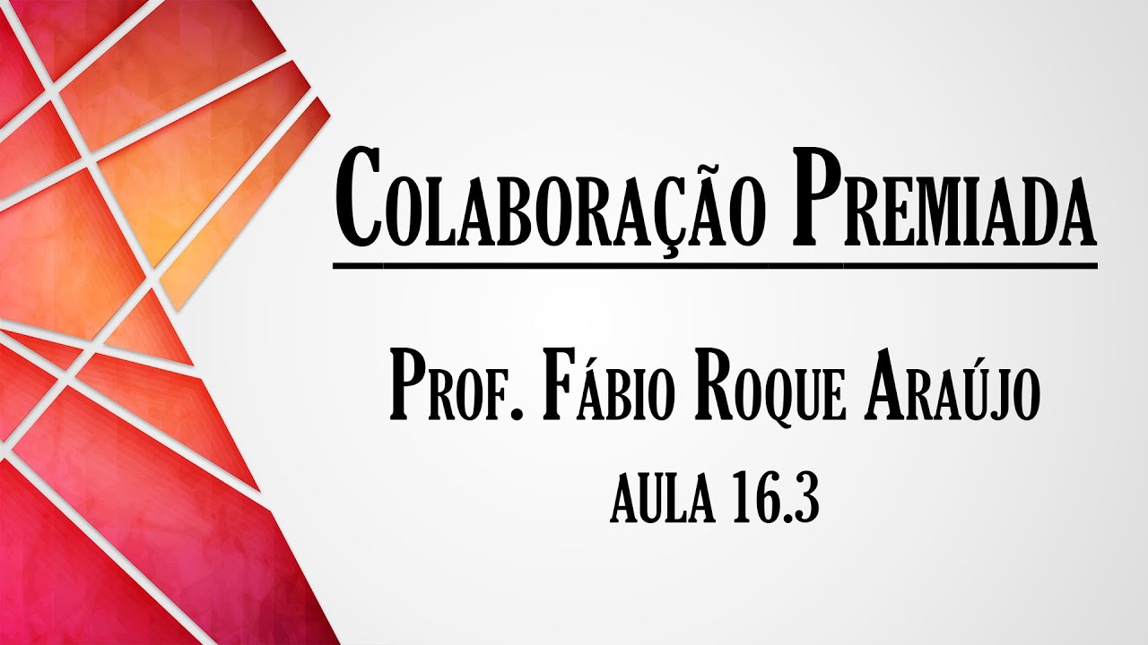 Colaboração Premiada - Aula 16.3 | Curso de Direito Processual Penal