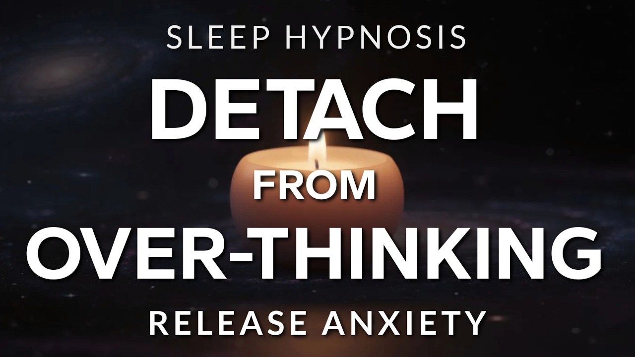 Sleep Hypnosis Detach from Over-Thinking | Fall Asleep Relaxed, Release Worries & Anxiety