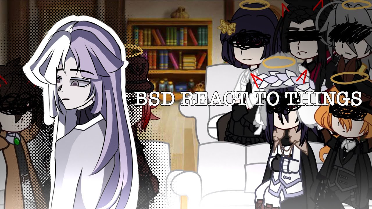 BSD ( BUNGOU STRAY DOGS ) REACT TO THINGS || SHIPS || PART 2???