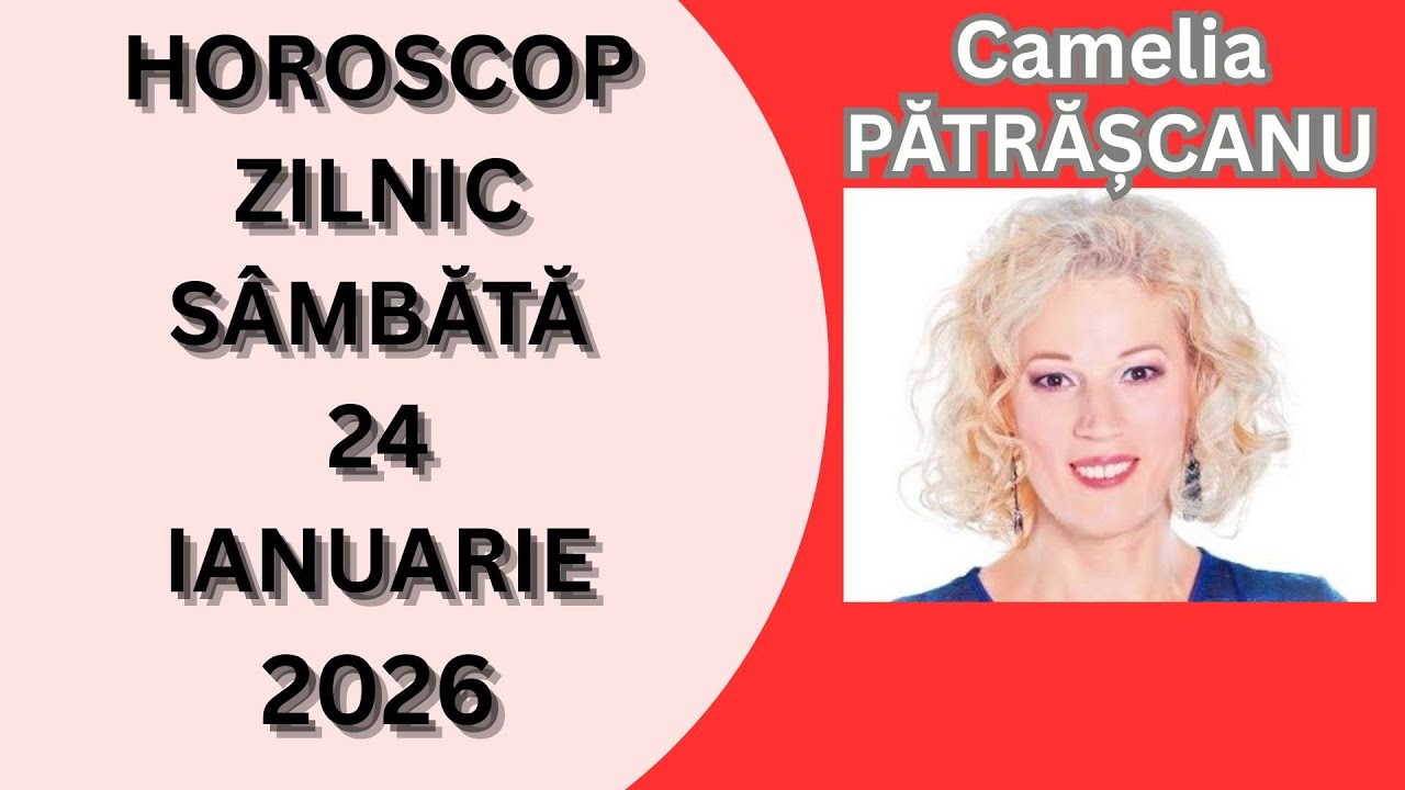 Horoscop zilnic SÂMBĂTĂ 24 ianuarie 2026 cu astrolog Camelia Pătrășcanu