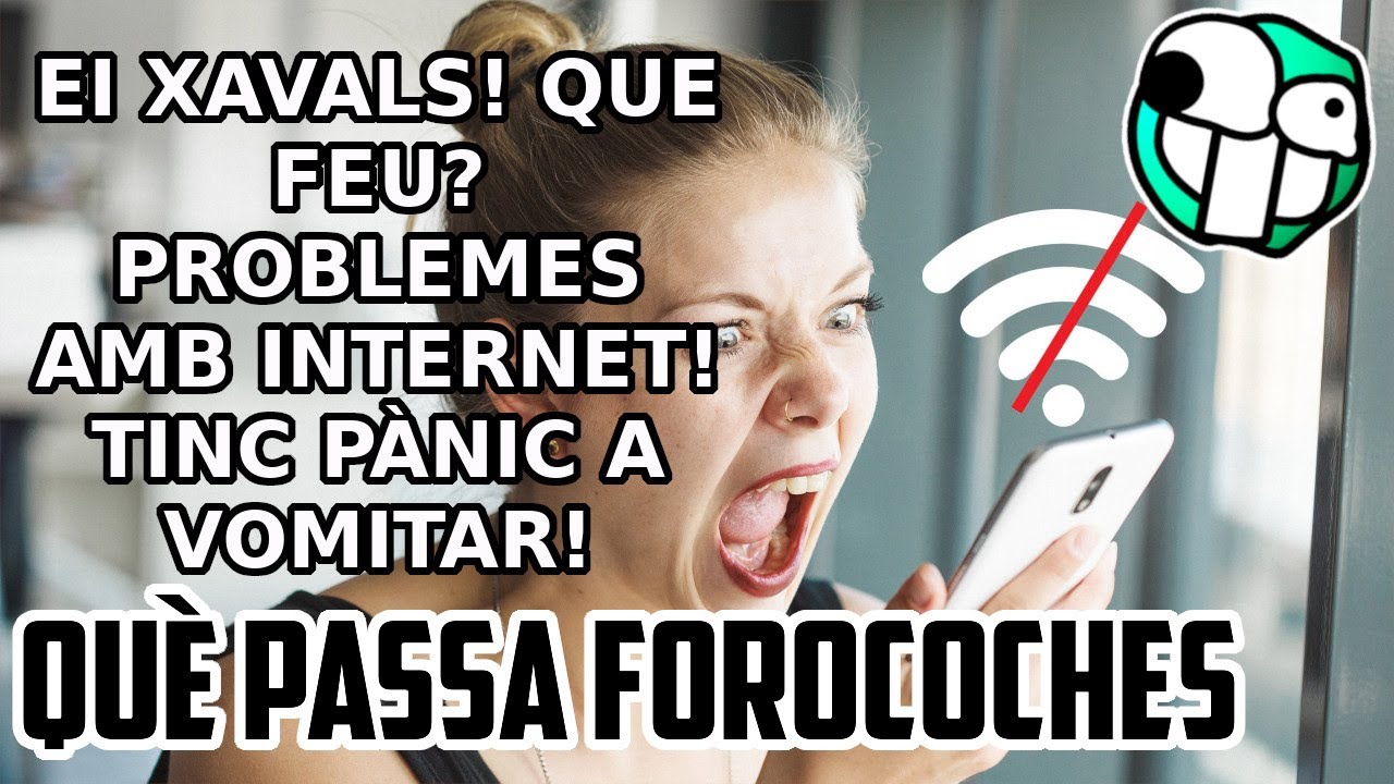 Què Passa ForoCoches - Ei xavals! Que feu? Problemes amb Internet! Tinc pànic a vomitar! 🙅‍♂💻📡😱🤢