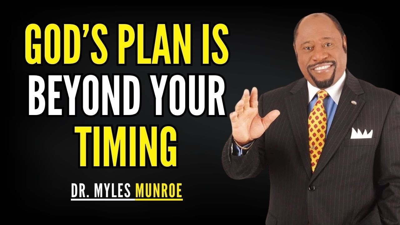 God’s Plan Is Bigger Than Your Timeline | Myles Munroe Motivation