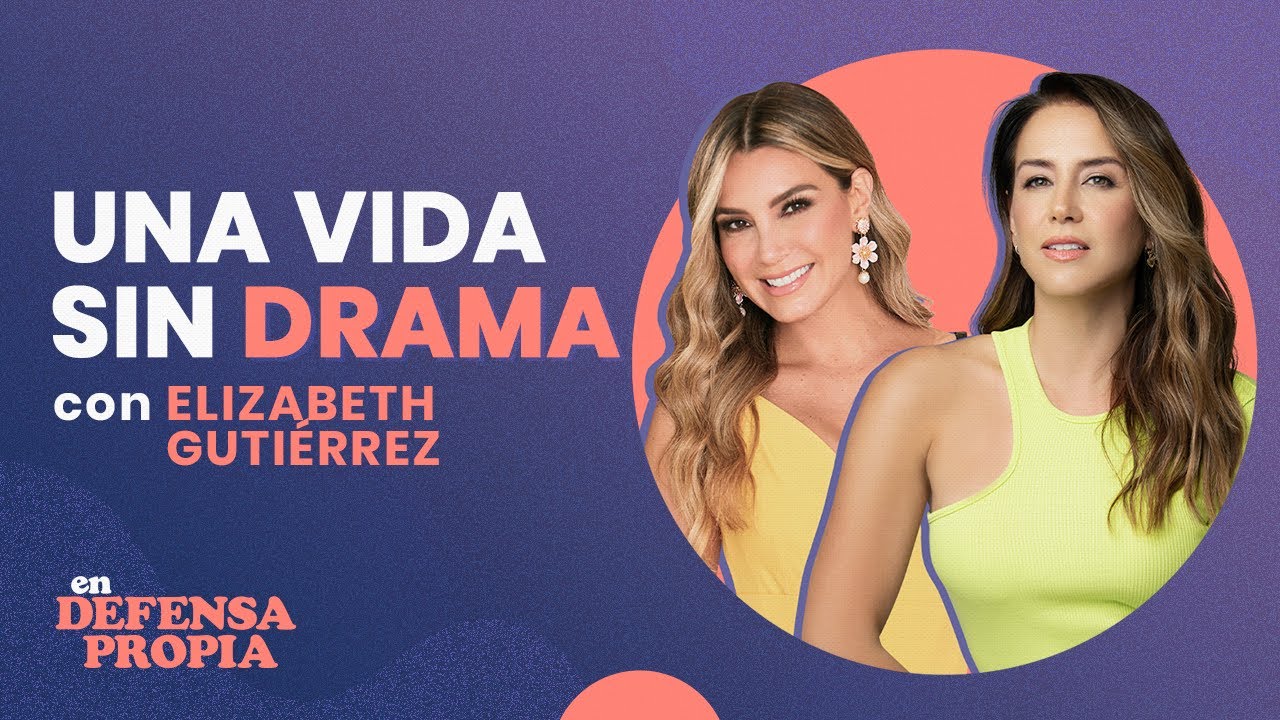 🎬Una vida sin DRAMA con Elizabeth Gutiérrez | En Defensa Propia 117 | Erika de la Vega