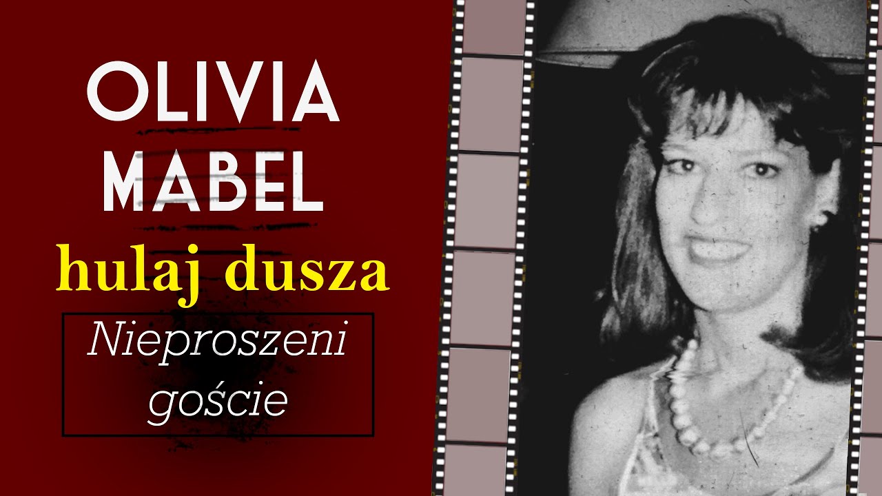 Nieproszeni Goście.Czy Olivia Mabel naprawdę istniała?/ Hulaj Dusza Historie Kryminalne