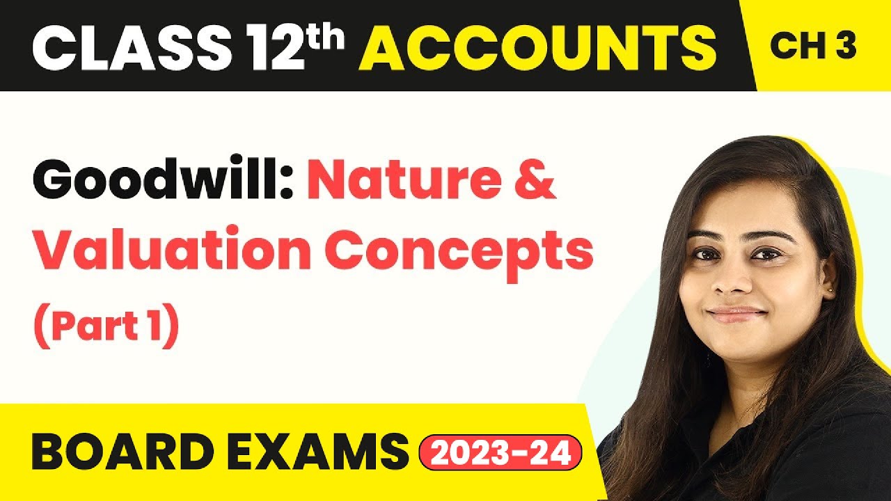 Class 12 Accounts Chapter 3 | Goodwill: Nature & Valuation Concepts (Part 1) (2022-23)