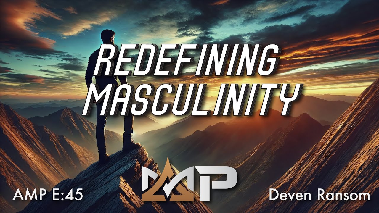 Redefining Masculinity: Embracing True Strength and Resilience | American Masterminds Podcast E:45