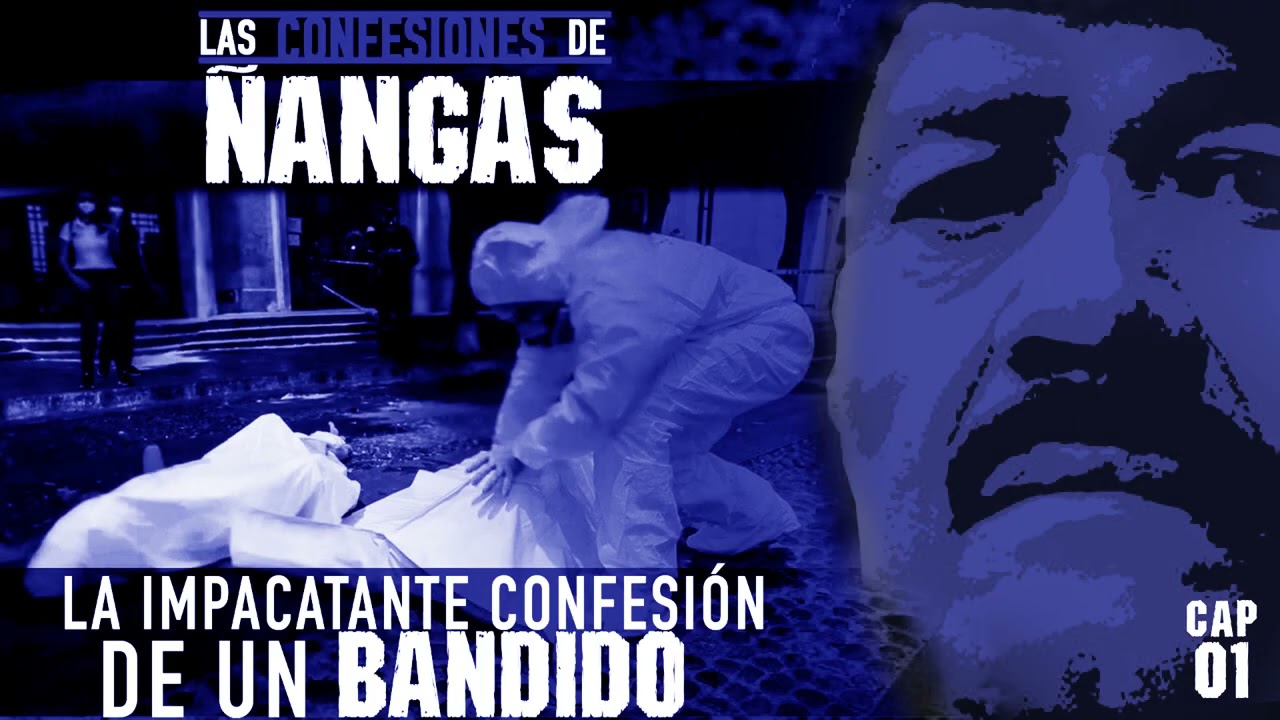 La CONFESIÓN de un B4NDlD0 DE ESC0B4R | Ñangas (Cap 1)