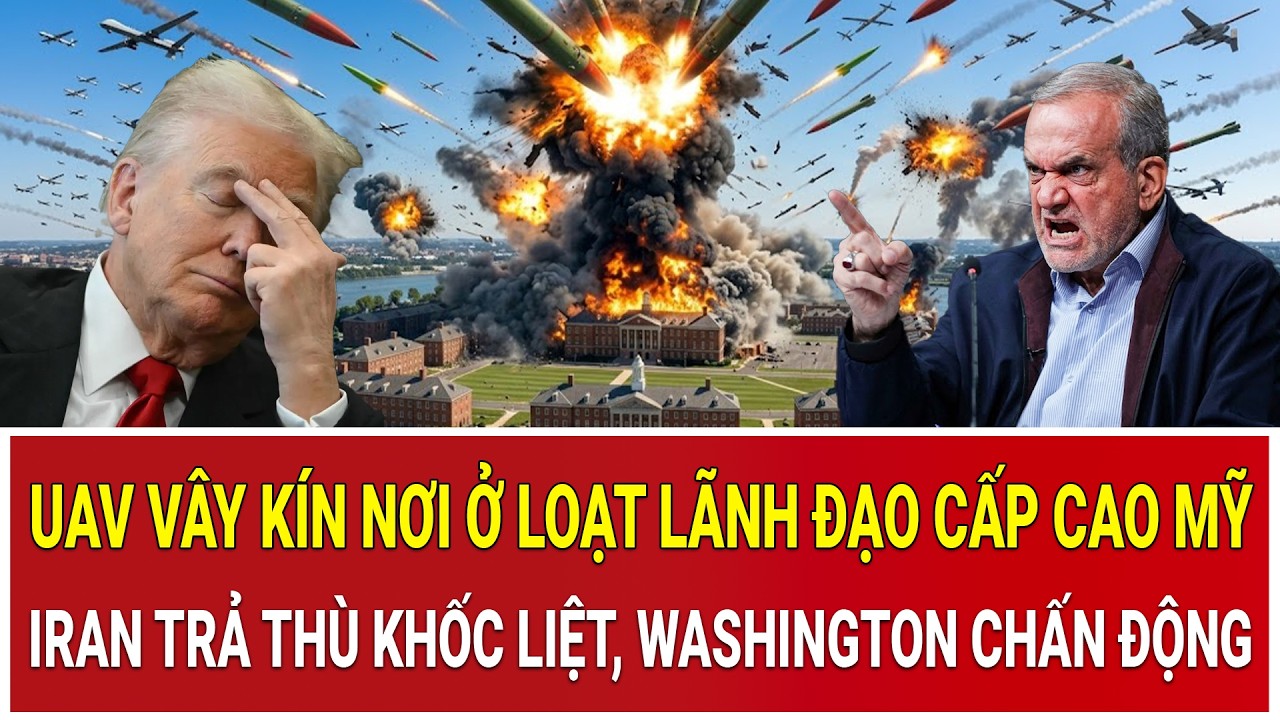 UAV vây kín nơi ở loạt lãnh đạo cấp cao Mỹ; Iran trả thù khốc liệt, Washington chấn động kinh hoàng