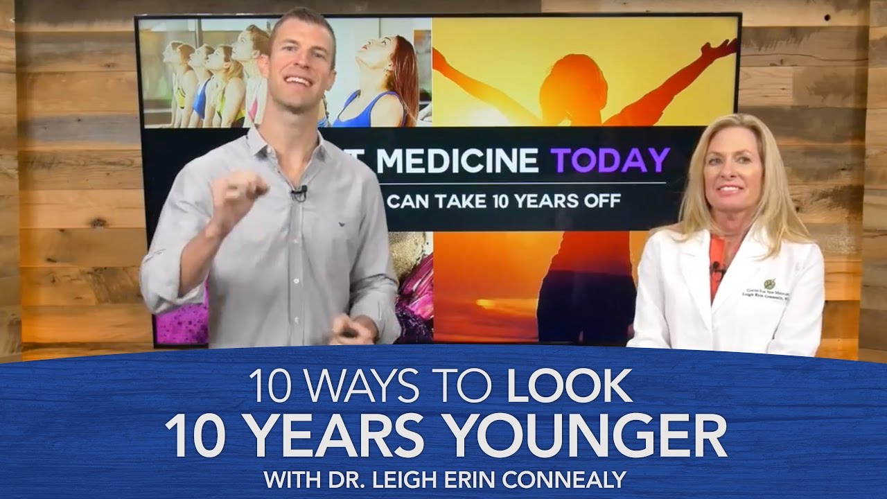 10 Ways to Look 10 Years Younger with Dr. Leigh Erin Connealy