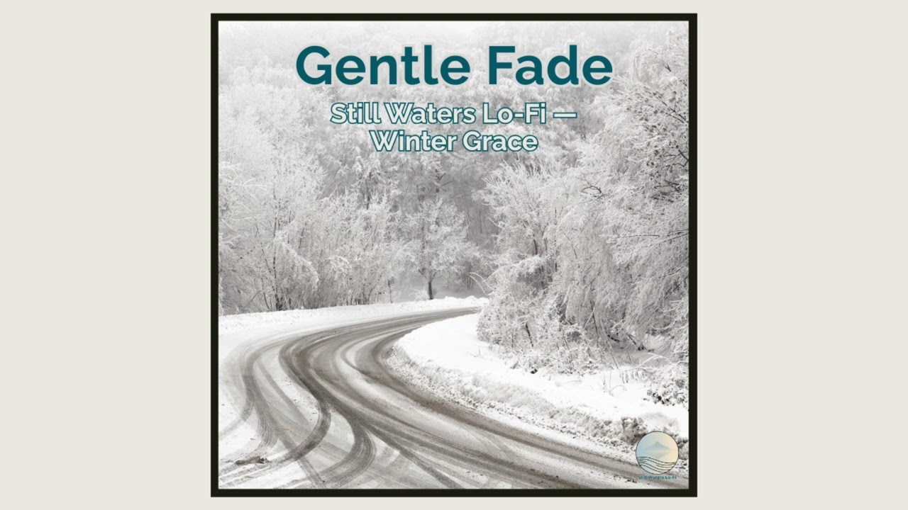 Gentle Fade — Still Waters Lo-Fi — Winter Grace