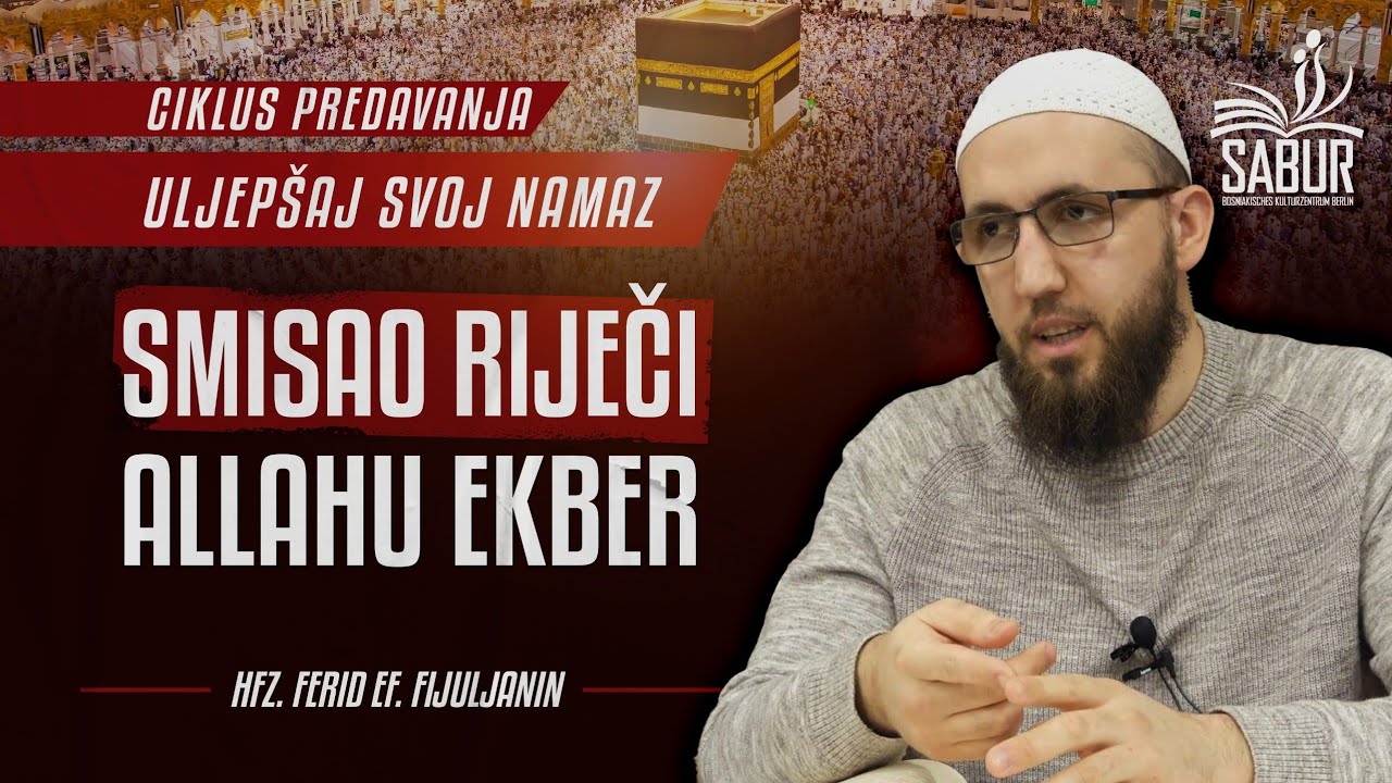 Uljepšaj svoj namaz - Smisao riječi Allahu ekber - Hfz. Ferid ef. Fijuljanin 