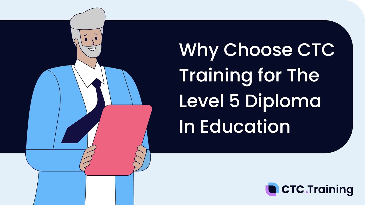 Why Choose CTC Training for The Level 5 Diploma In Education