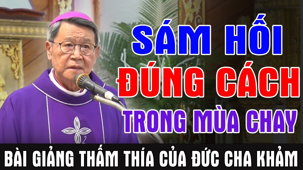 SÁM HỐI ĐÚNG CÁCH TRONG MÙA CHAY -Bài Giảng Thấm Thía Của ĐC Phêrô Nguyễn Văn Khảm|Ánh Sáng Lời Chúa