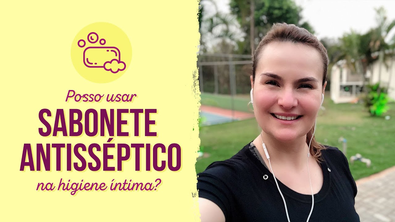 Sabonete antiss&eacute;ptico na higiene &iacute;ntima, pode?