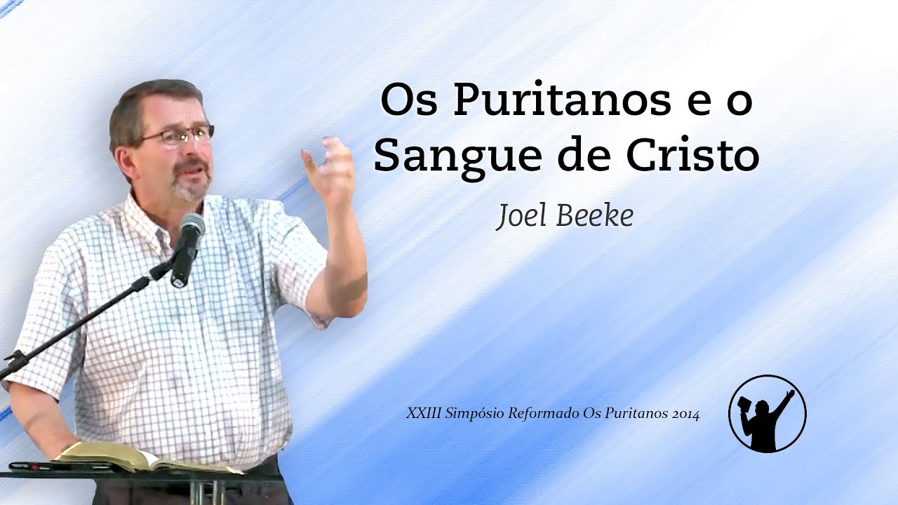 Os Puritanos e o Sangue de Cristo &raquo; Joel Beeke