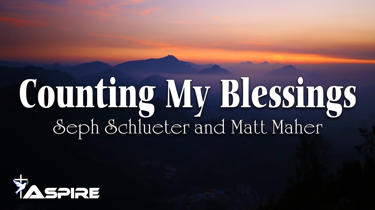Counting My Blessings - Seph Schlueter and Matt Maher [Lyric Video]