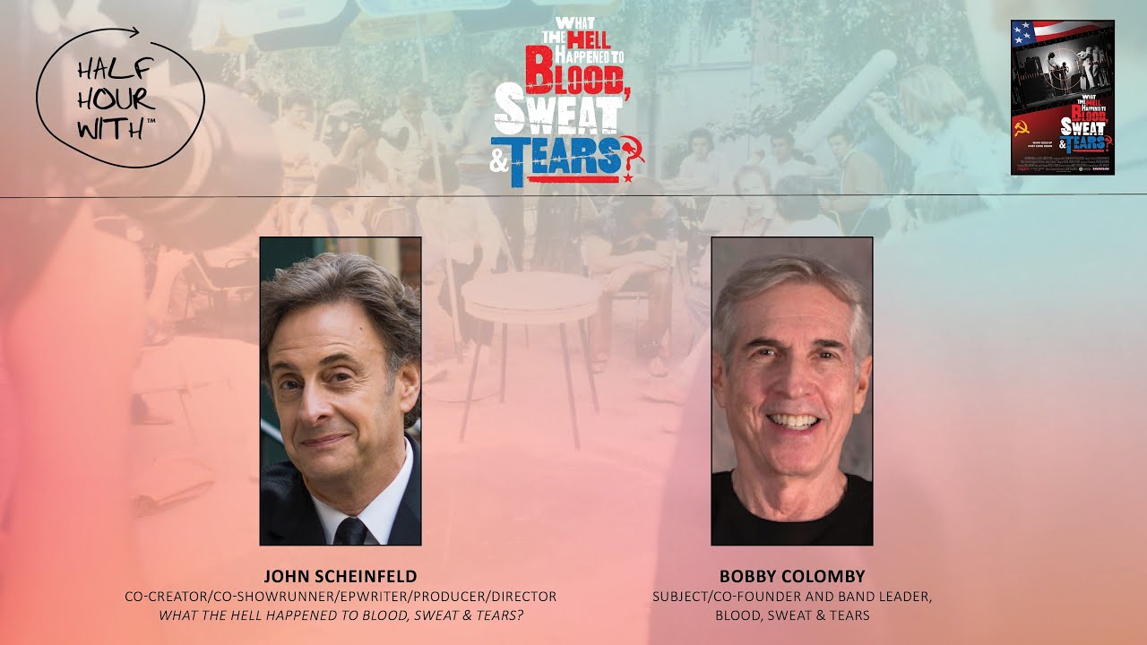 Half Hour With: What the Hell Happened to Blood, Sweat & Tears? (John Scheinfeld & Bobby Colomby)