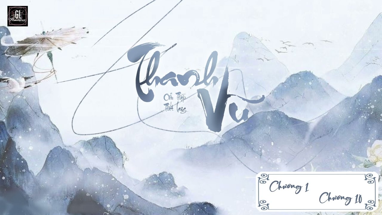 [ TRUYỆN BÁCH HỢP ] THANH VŨ ( Chương 1-10 ) - Cửu Thập Thất Lang | Audio | GL Amireux