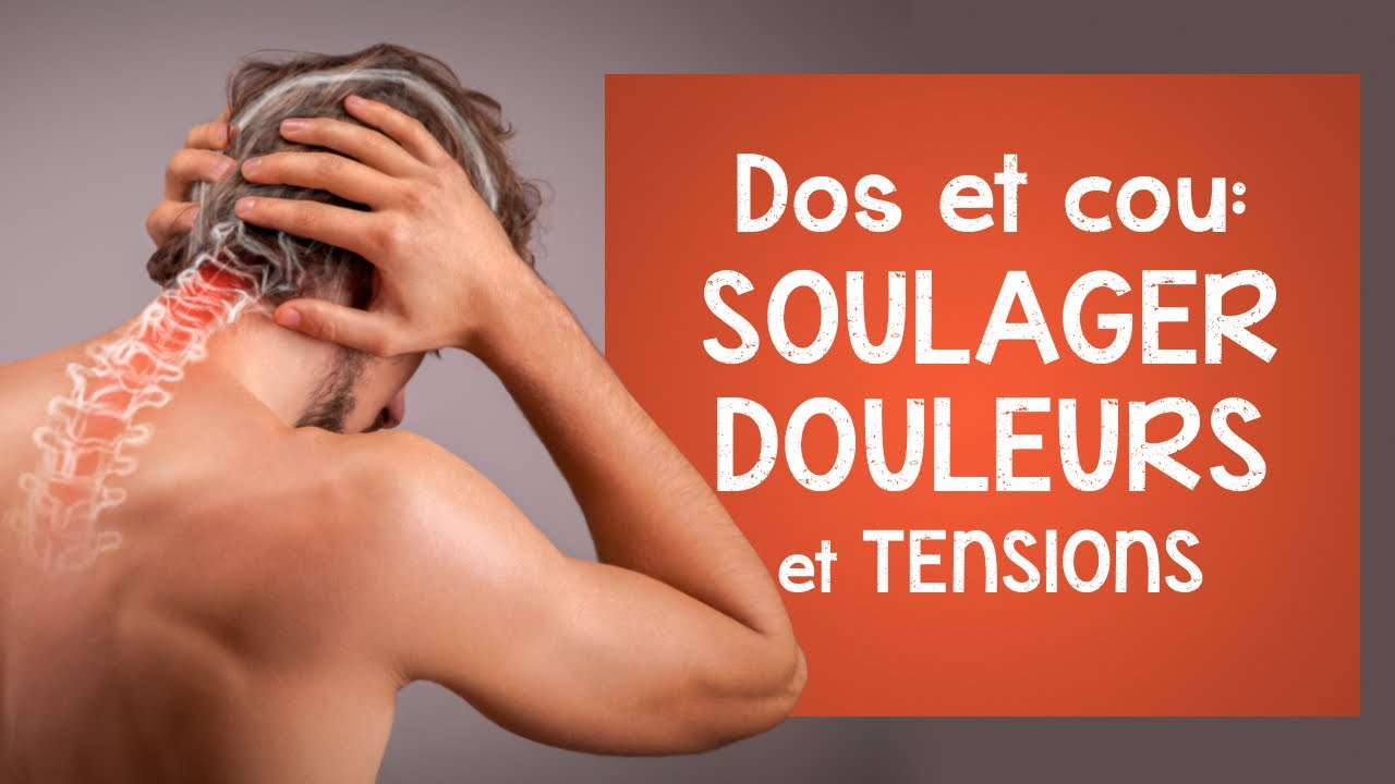 Soulager DOULEURS et TENSIONS au dos et au cou