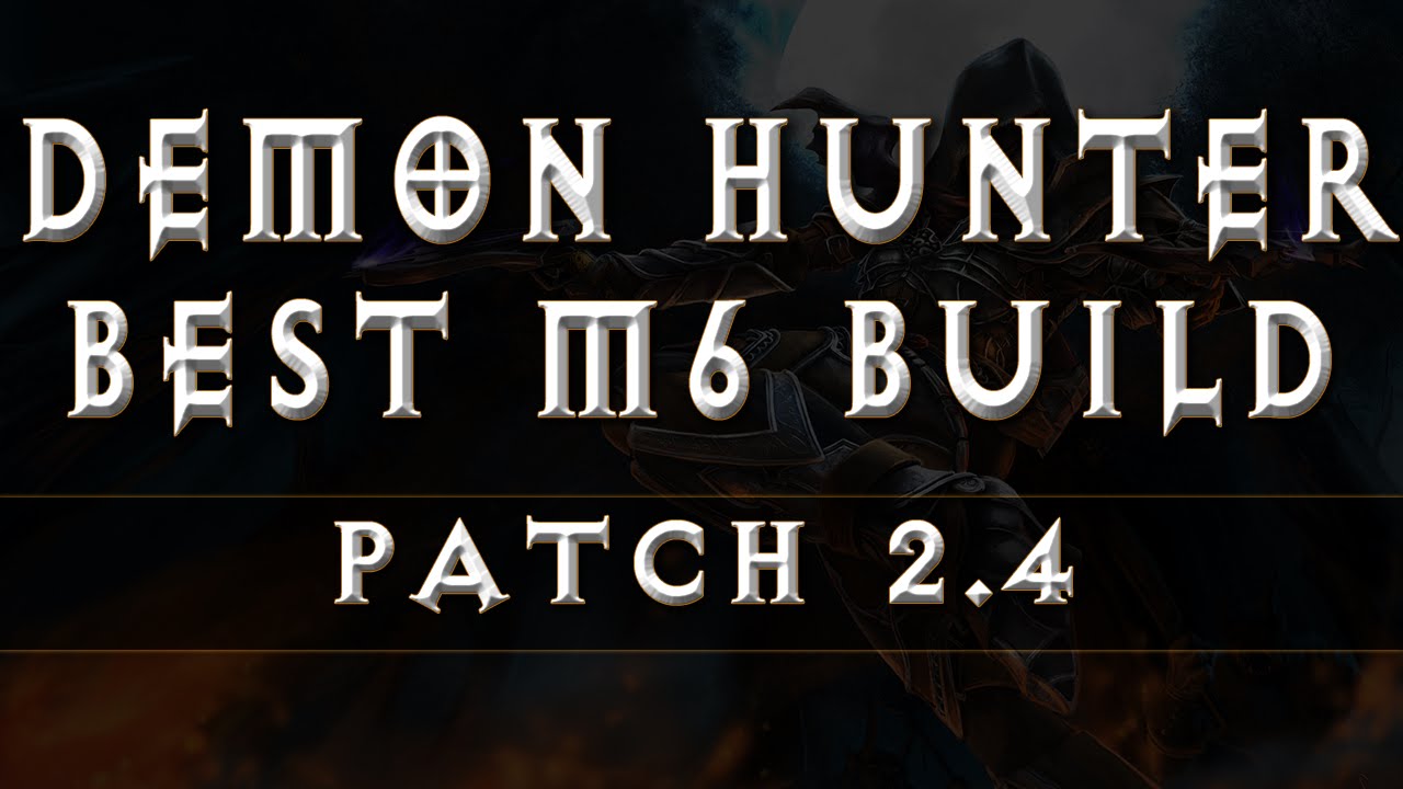 Diablo 3 - Demon Hunter Best Build for M6 (Patch 2.4)