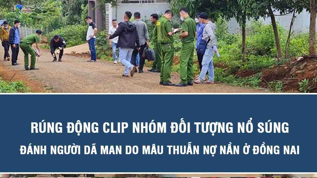 Rúng động clip nhóm đối tượng nổ súng, đánh người dã man do mâu thuẫn nợ nần ở Đồng Nai
