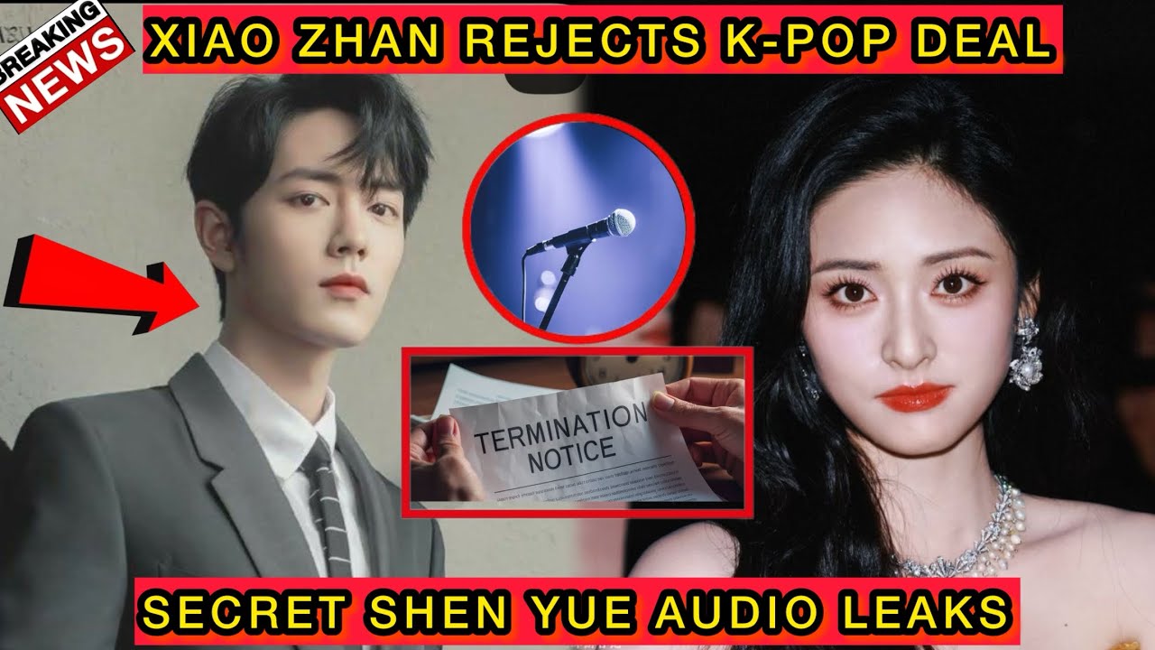 Xiao Zhan REJECTS K-Pop Deal After Shen Yue Recording Leak — The Truth Behind His Shocking Decision