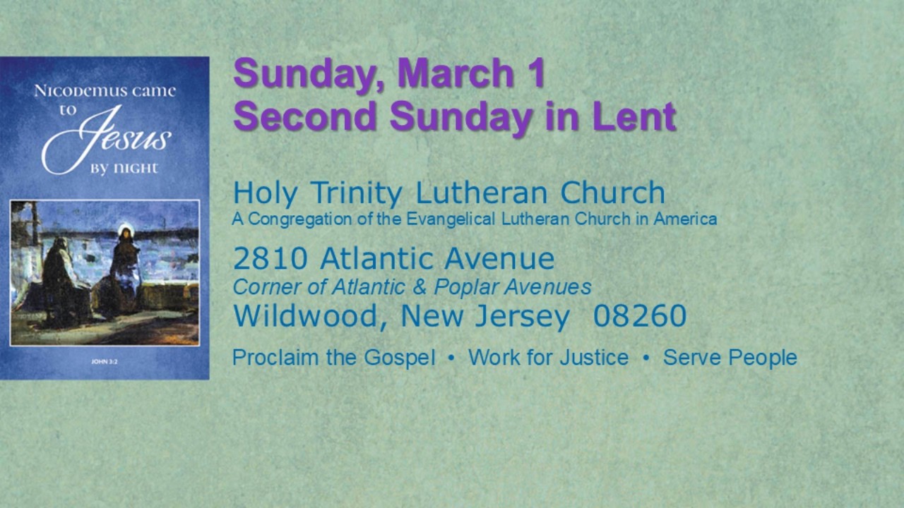 Sunday, March 1 Second Sunday in Lent 10:30  AM  – Holy Trinity Lutheran Church Wildwood NJ