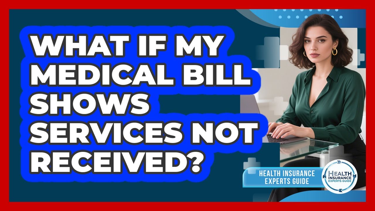 What If My Medical Bill Shows Services Not Received?