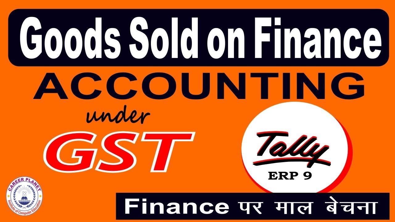 Goods Sold on Finance Entry in Tally ERP 9 under GST| Learn Tally Accounting