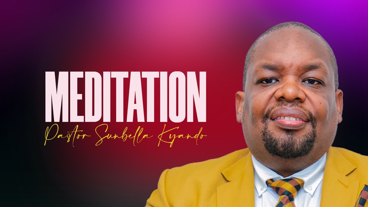 MEDITATION - PASTOR SUNBELLA KYANDO