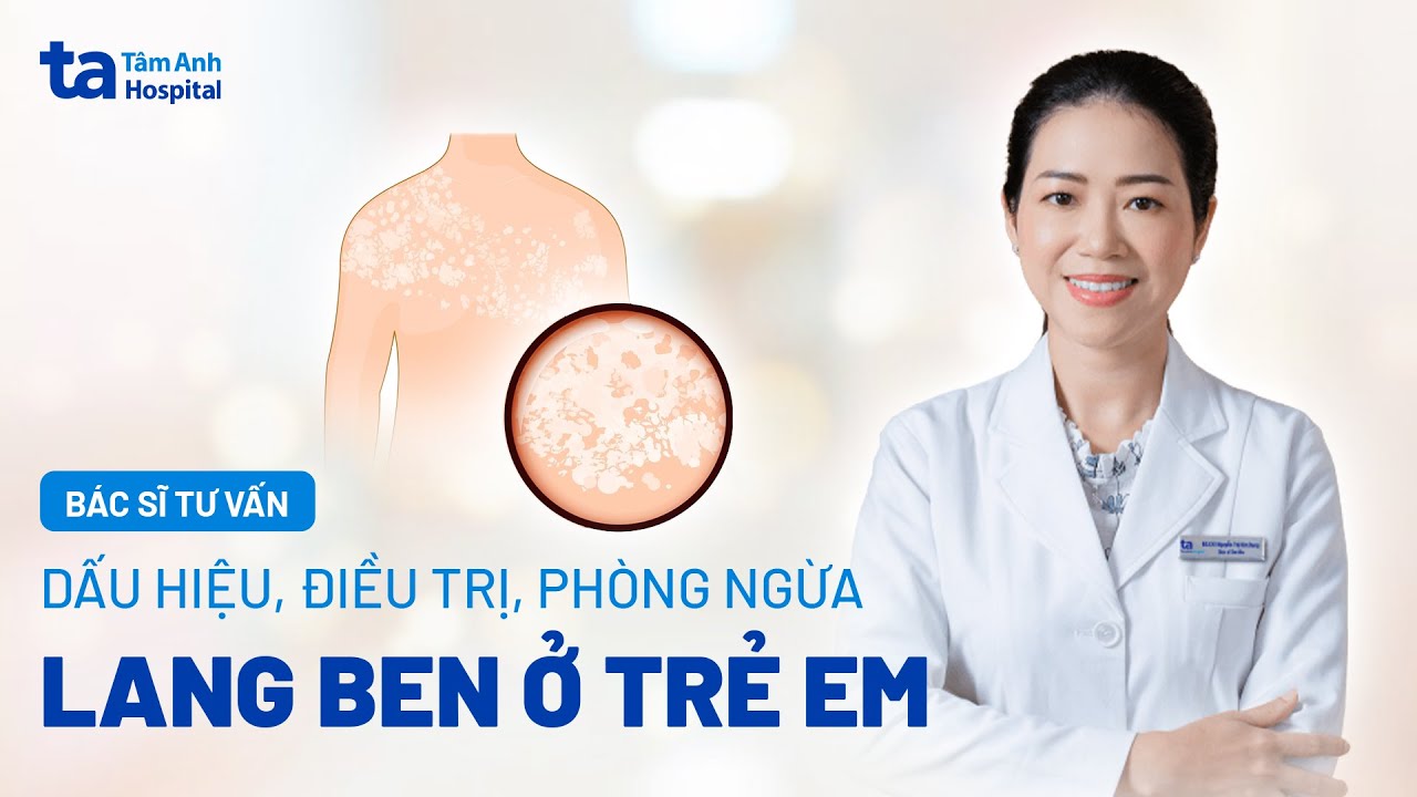 Lang ben ở trẻ em: Nguyên nhân, điều trị và phòng ngừa | BS.CKI Nguyễn Thị Kim Dung | BVĐK Tâm Anh