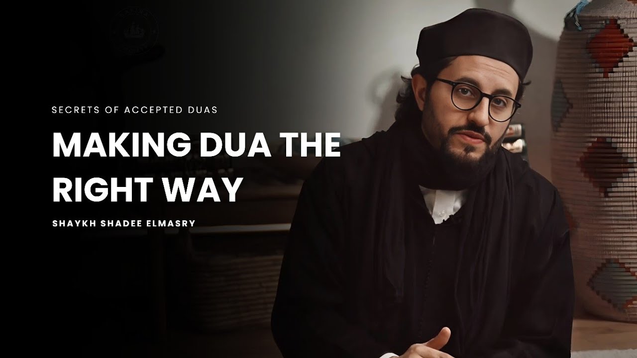 Learn How to Make Dua Properly -- Shaykh Shadee Elmasry
