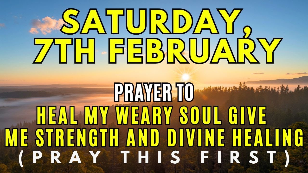 February 7th | God, Heal My Weary Soul — A Prayer for Strength and Divine Healing