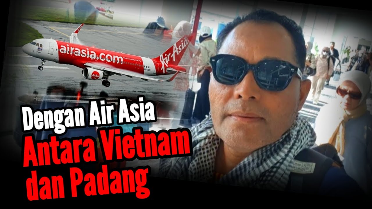 ANTARA VIETNAM DAN PADANG (Dengan Air Asia)