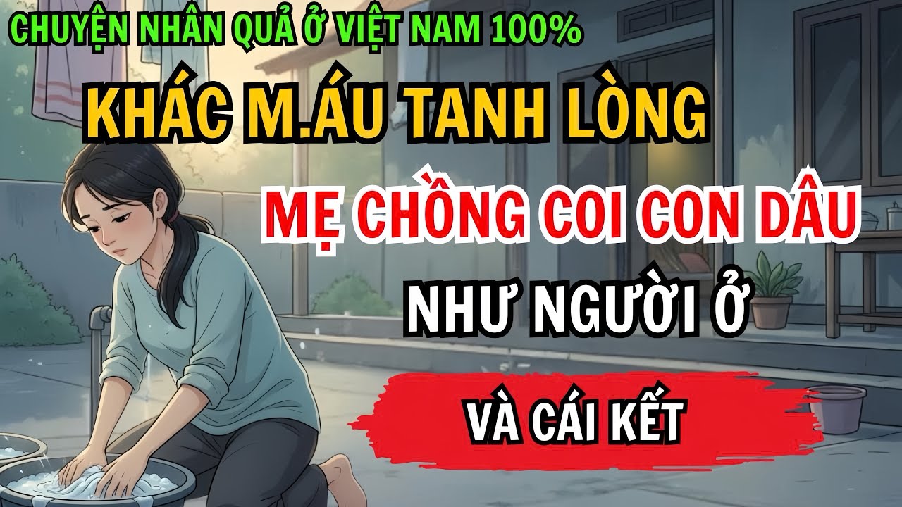 Khác M.áu Tanh Lòng, Mẹ Chồng Coi Con Dâu Như Người Ở Và Cái Kết Đau Xót | Chuyện Nhân Quả 100%