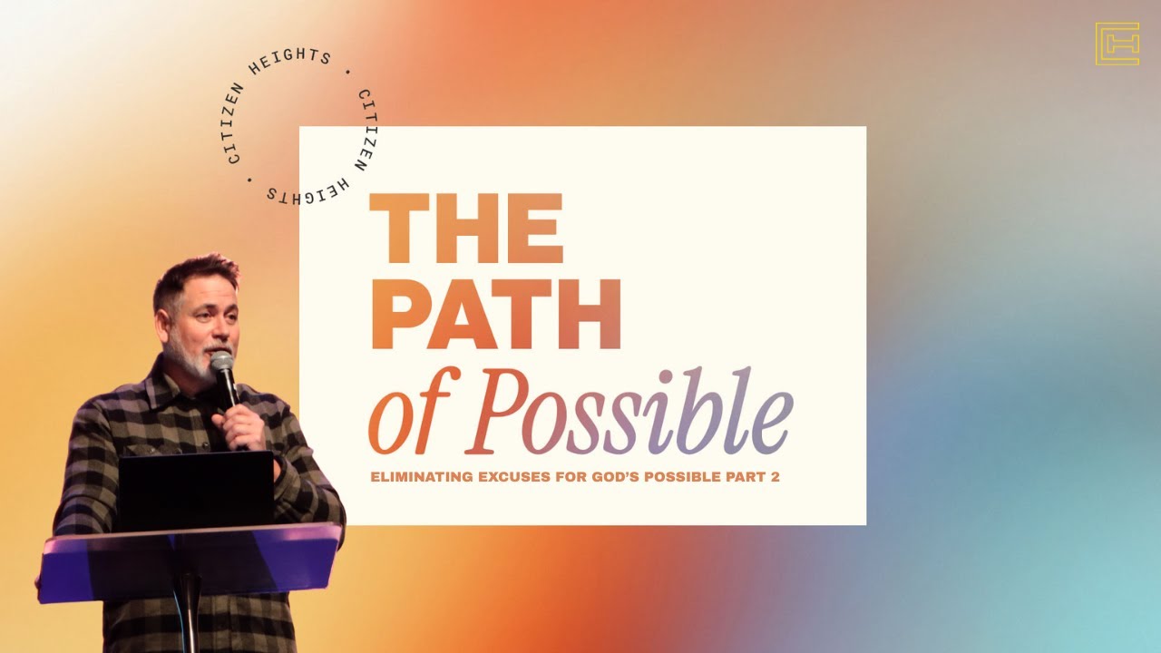 The Path of Possible | Eliminating Excuses for God's Possible Pt. 2 | Pastor Michael