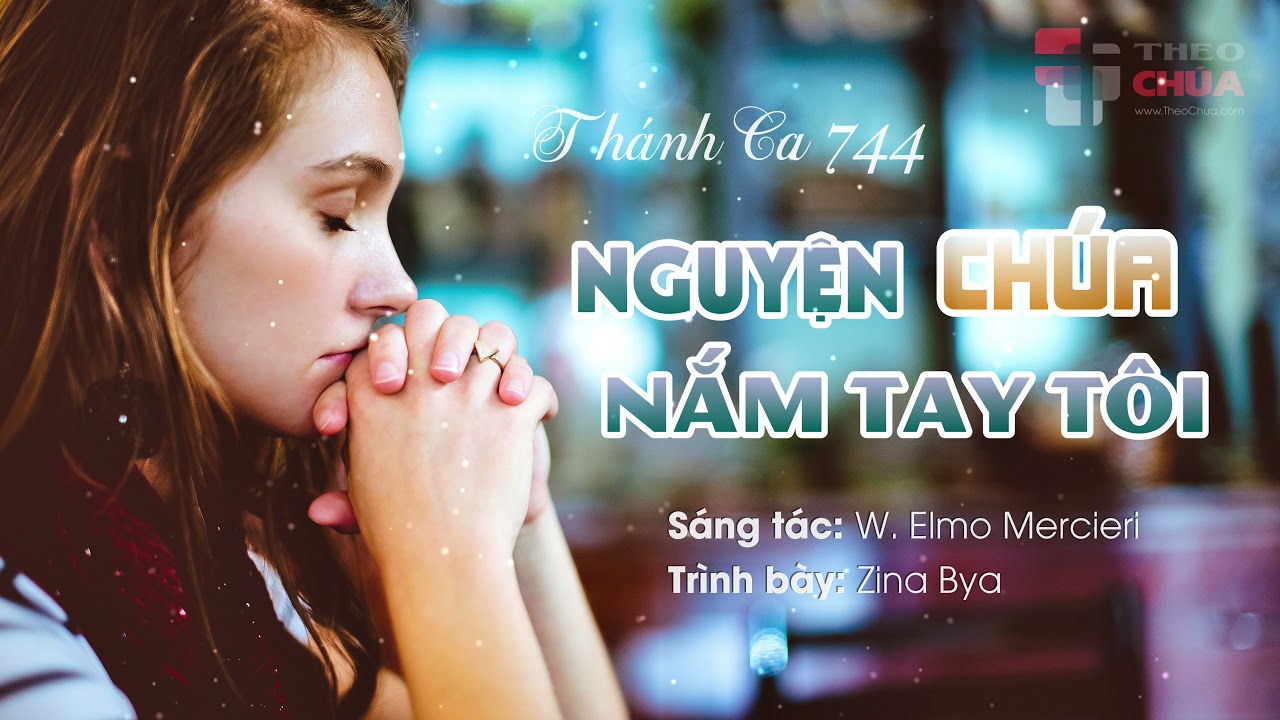 NGUYỆN CHÚA NẮM TAY TÔI • Thánh Ca 744 | Trình bày: Zina Bya ➲ ThanhCa.vn