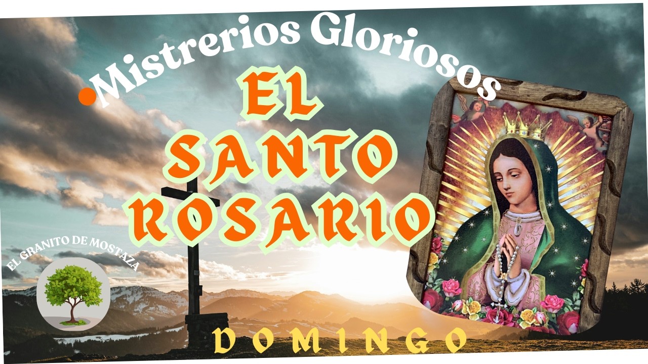 SANTO ROSARIO DE DOMINGO, DIA DE EL SEñOR JESUS. MISTERIOS GLORIOSOS.
