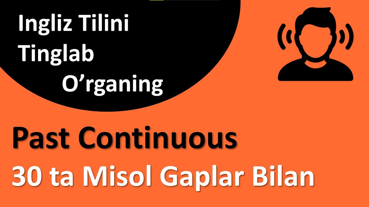 O'TGAN DAVOMIY ZAMONNI TINGLAB O'RGANING 30TA MISOL GAPLAR Past Continuous tense inglizcha o'rganish