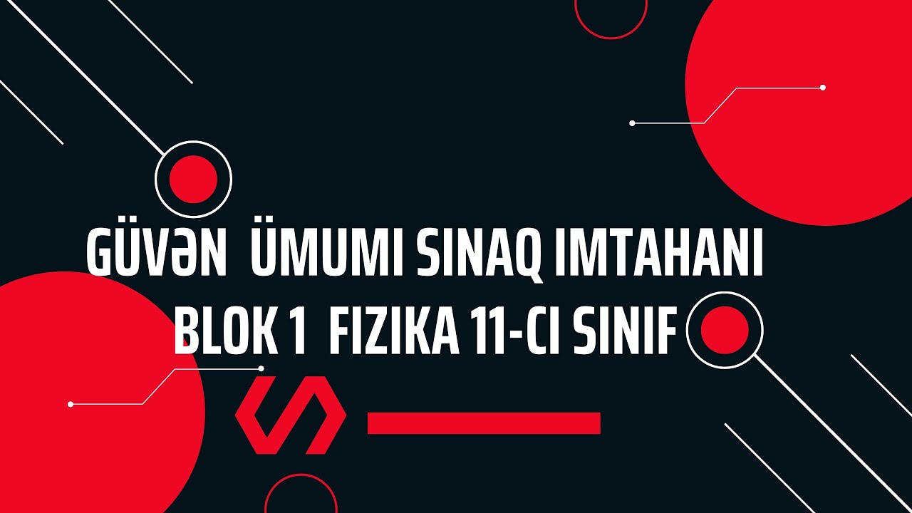 Güvən ümumi sınaq 1.Fizika 11-ci sinif