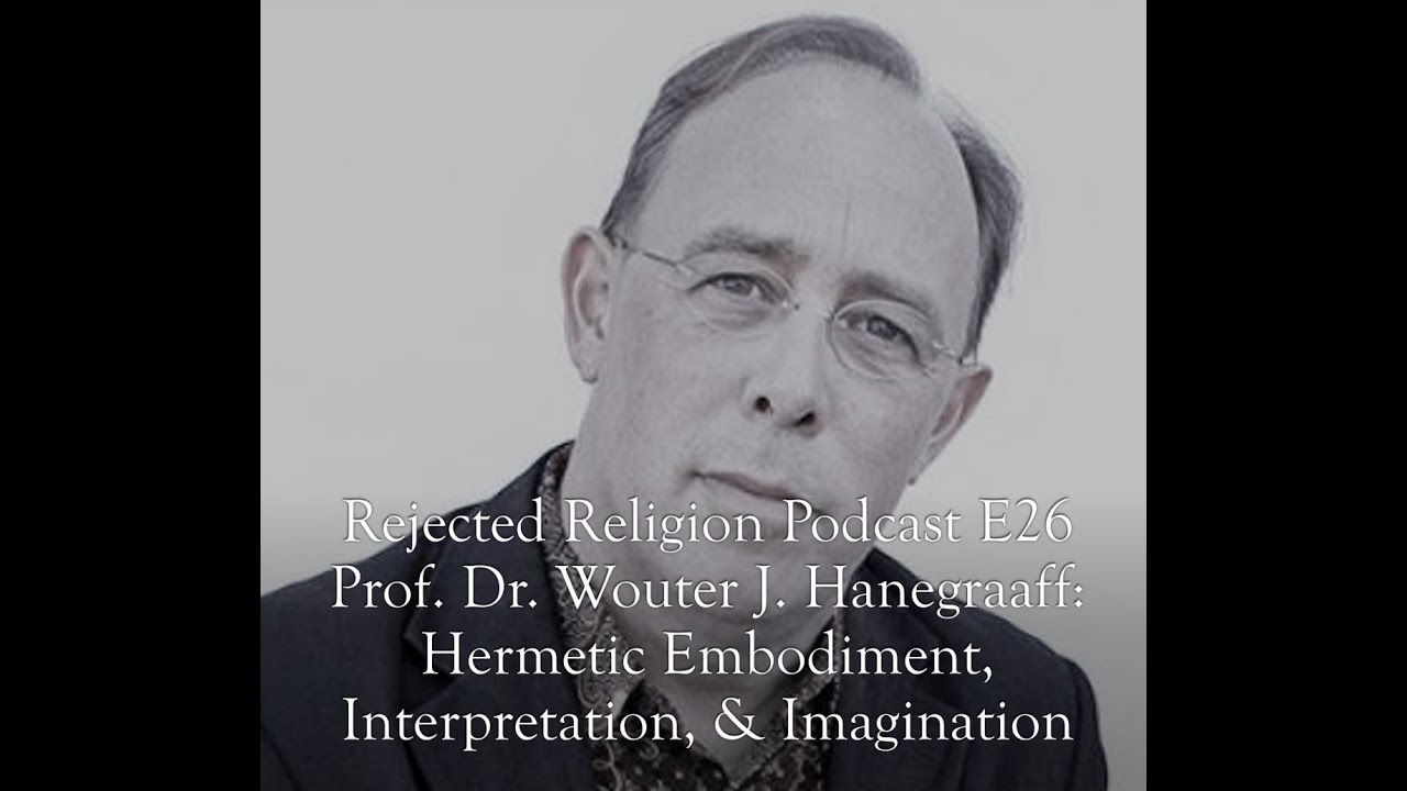 RR Pod E26 Prof. Dr. Wouter J. Hanegraaff: Hermetic Embodiment, Interpretation, & Imagination