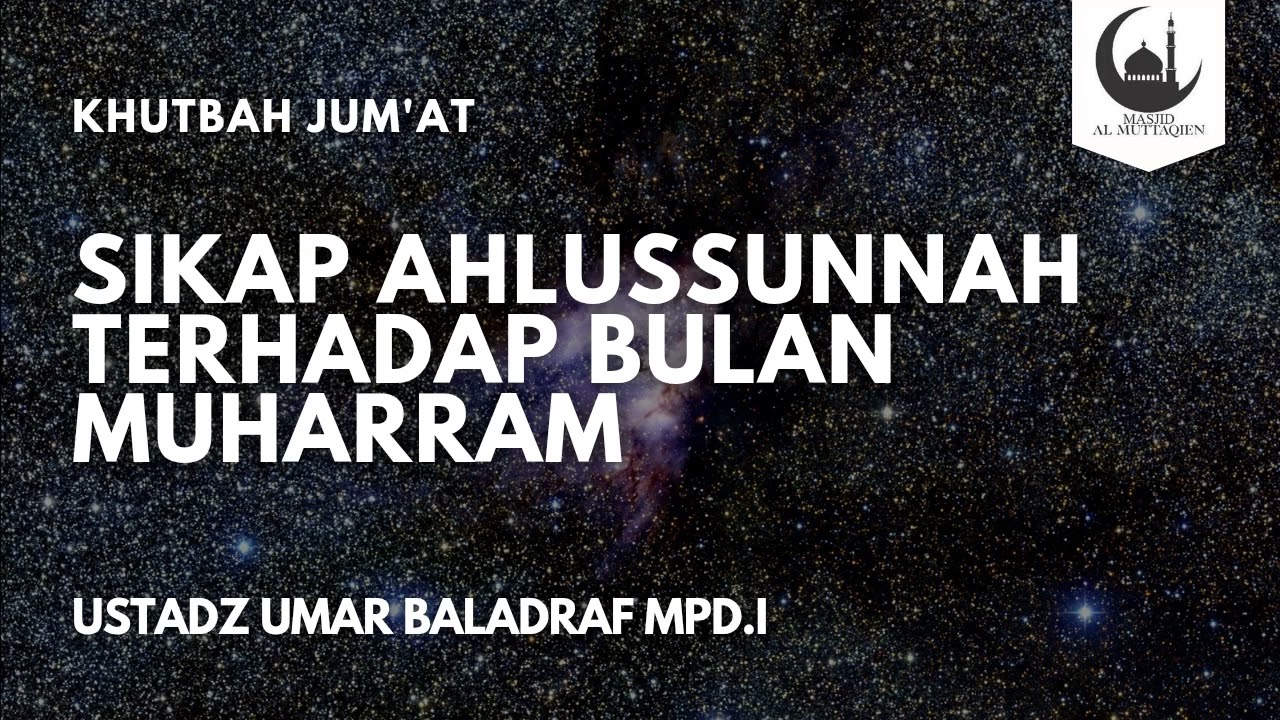 Khutbah Jum'at : Sikap ahlussunnah terhadap bulan Muharram - Ustadz Umar Baladraf M.Pdi