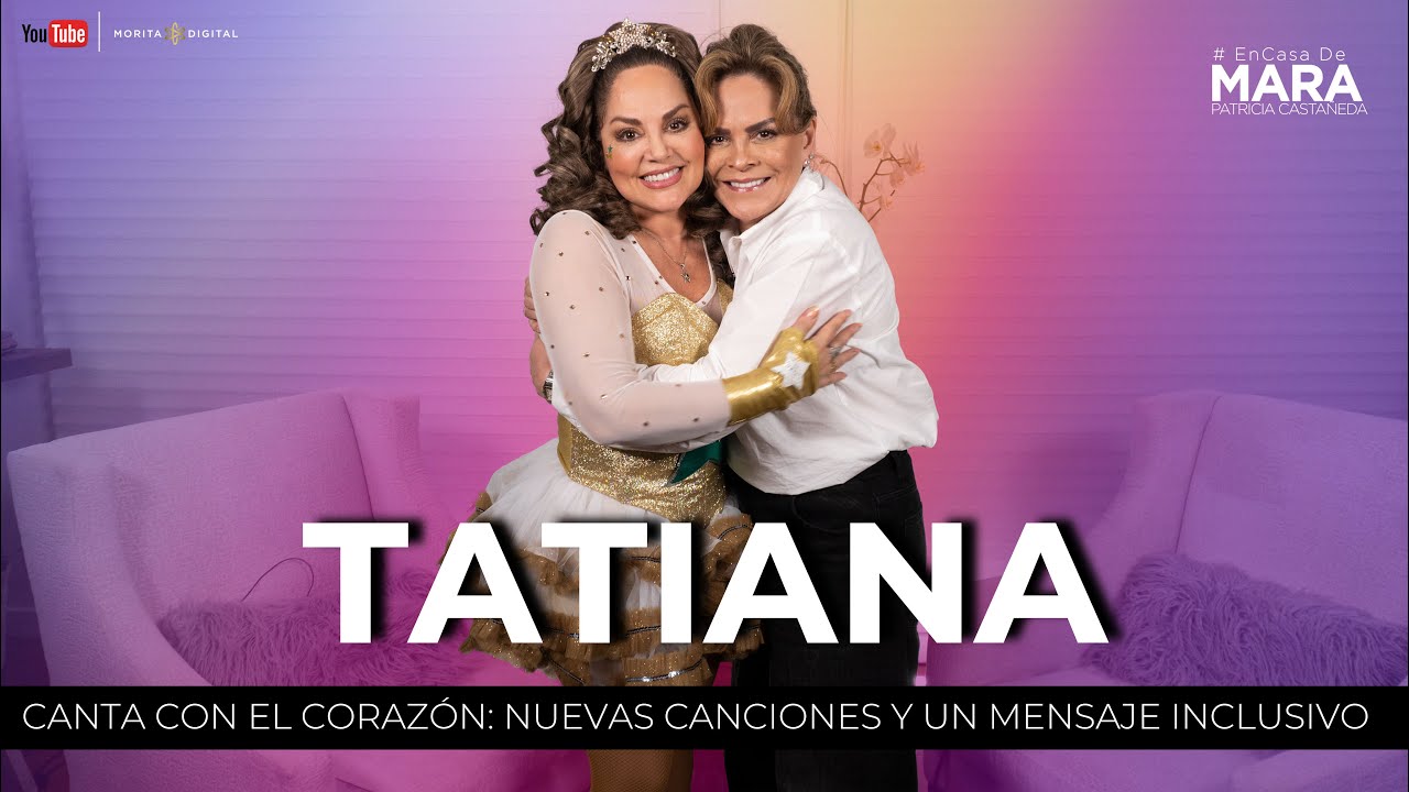 Tatiana Canta Con EL Corazón  Nuevas canciones y un mensaje inclusivo | Mara Patricia Castañeda