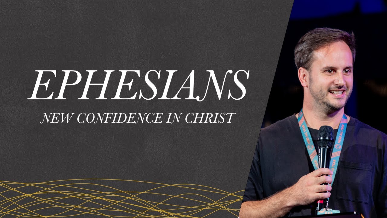 Ephesians: New Confidence in Christ - Matt Bray