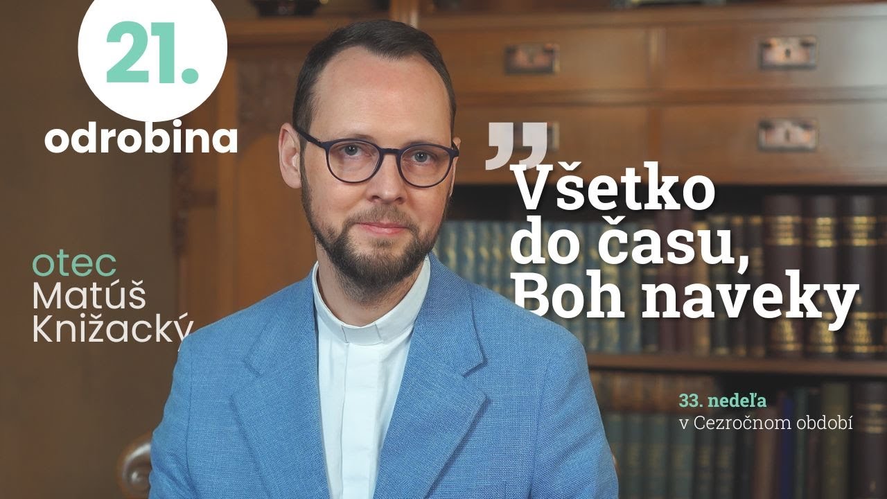 🎬 ODROBINY – jedným Slovom (epizóda 21): „Všetko do času, Boh naveky“.