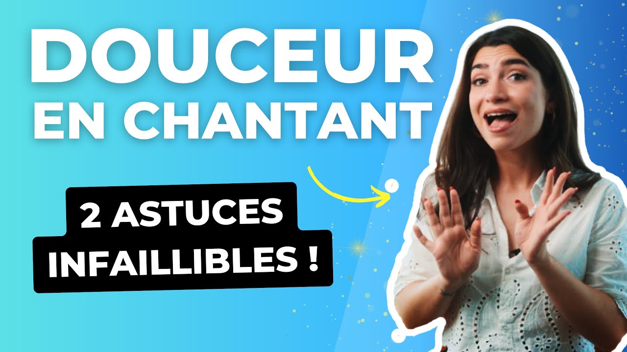 Comment CHANTER avec DOUCEUR ? Mes 2 ASTUCES INFAILLIBLES !