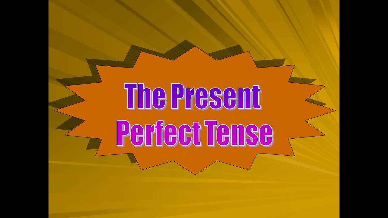 Present Perfect Tense